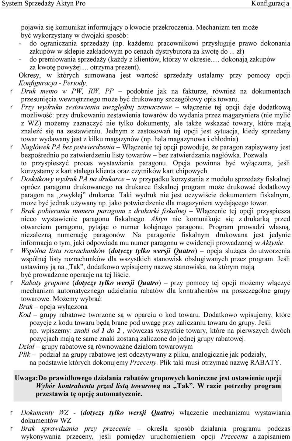 .. dokonają zakupów za kwotę powyżej... otrzyma prezent). Okresy, w których sumowana jest wartość sprzedaży ustalamy przy pomocy opcji - Periody.