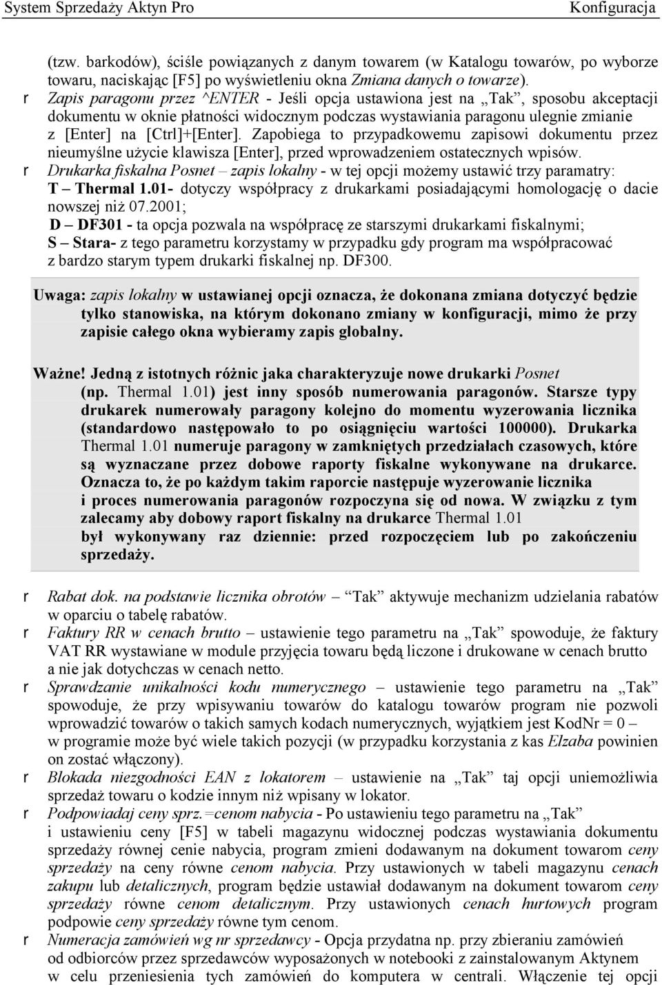 Zapobiega to przypadkowemu zapisowi dokumentu przez nieumyślne użycie klawisza [Enter], przed wprowadzeniem ostatecznych wpisów.