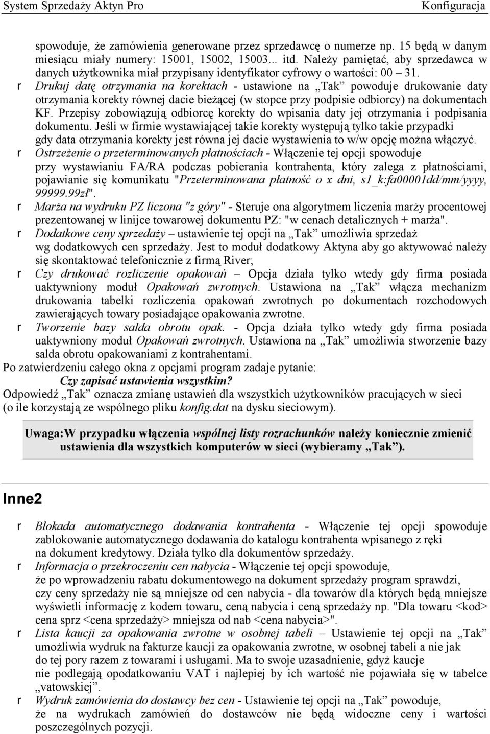 r Drukuj datę otrzymania na korektach - ustawione na Tak powoduje drukowanie daty otrzymania korekty równej dacie bieżącej (w stopce przy podpisie odbiorcy) na dokumentach KF.