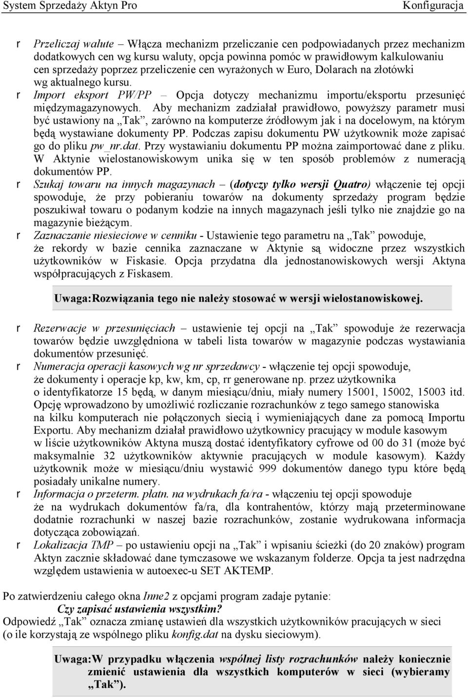 Aby mechanizm zadziałał prawidłowo, powyższy parametr musi być ustawiony na Tak, zarówno na komputerze źródłowym jak i na docelowym, na którym będą wystawiane dokumenty PP.