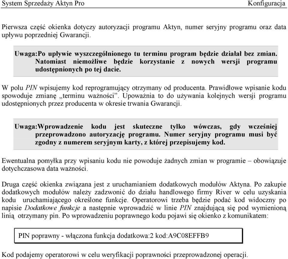 W polu PIN wpisujemy kod reprogramujący otrzymany od producenta. Prawidłowe wpisanie kodu spowoduje zmianę terminu ważności.