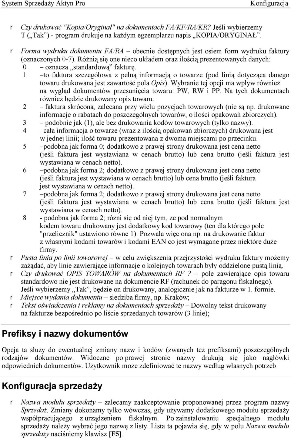 1 to faktura szczegółowa z pełną informacją o towarze (pod linią dotycząca danego towaru drukowana jest zawartość pola Opis).