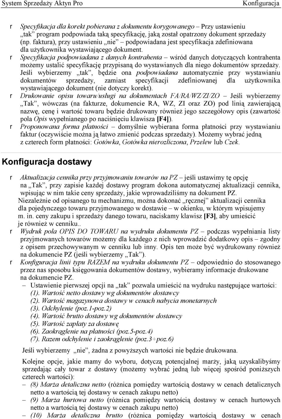 r Specyfikacja podpowiadana z danych kontrahenta wśród danych dotyczących kontrahenta możemy ustalić specyfikację przypisaną do wystawianych dla niego dokumentów sprzedaży.