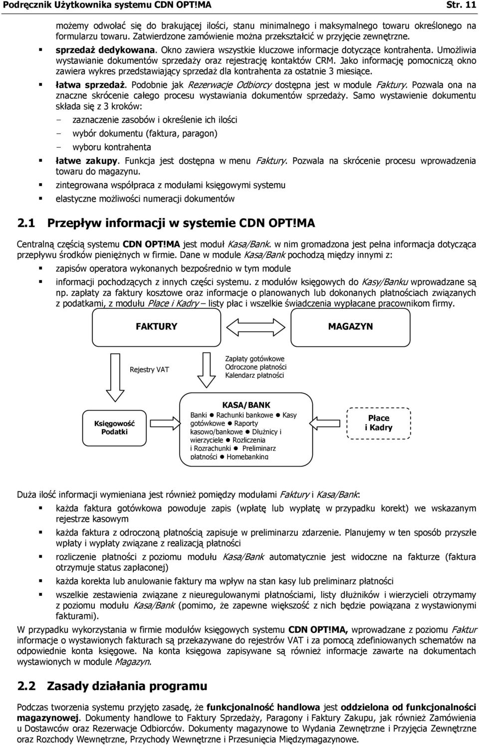 Umożliwia wystawianie dokumentów sprzedaży oraz rejestrację kontaktów CRM. Jako informację pomocniczą okno zawiera wykres przedstawiający sprzedaż dla kontrahenta za ostatnie 3 miesiące.