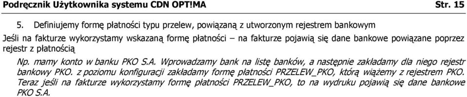 fakturze pojawią się dane bankowe powiązane poprzez rejestr z płatnością Np. mamy konto w banku PKO S.A.