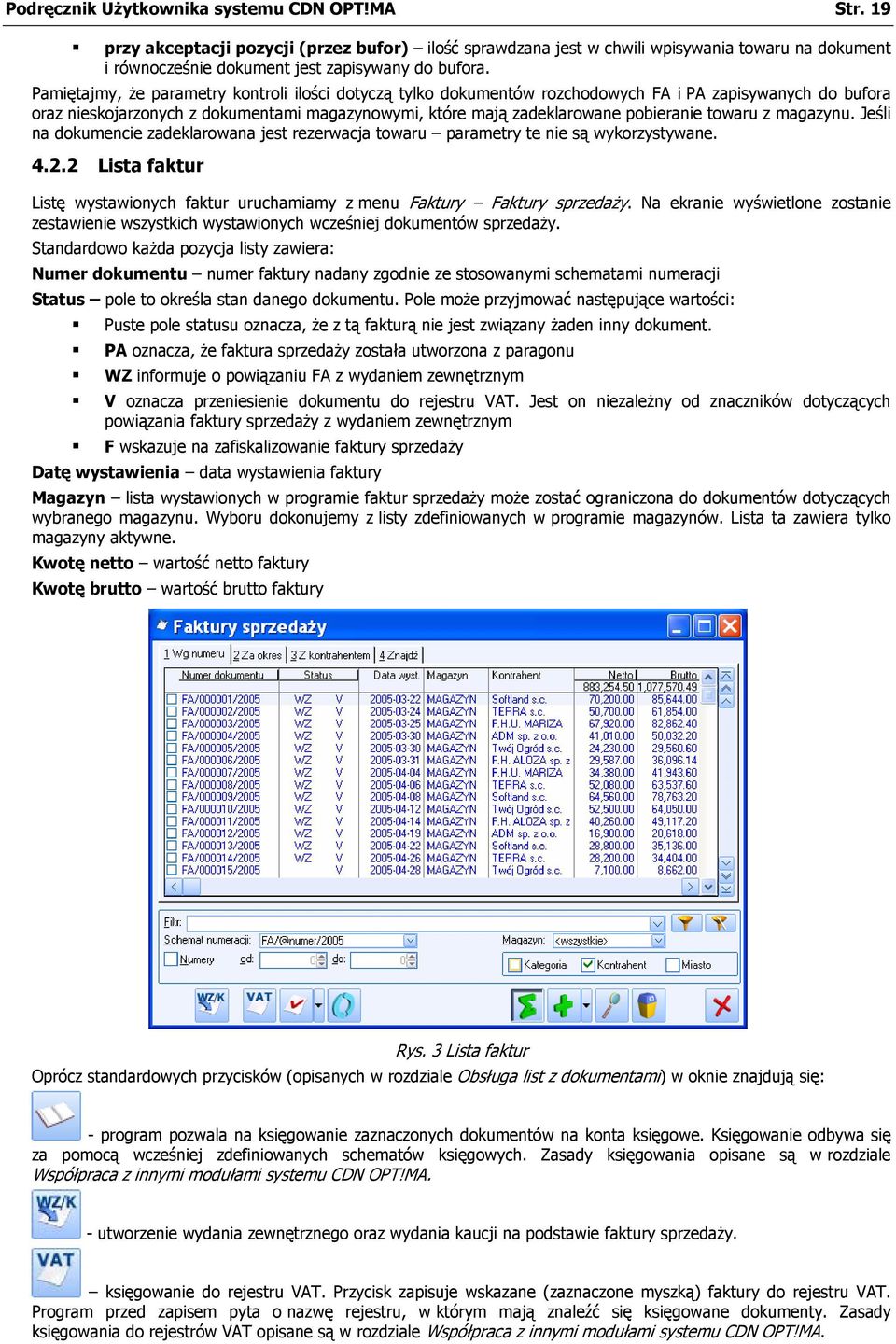 towaru z magazynu. Jeśli na dokumencie zadeklarowana jest rezerwacja towaru parametry te nie są wykorzystywane. 4.2.