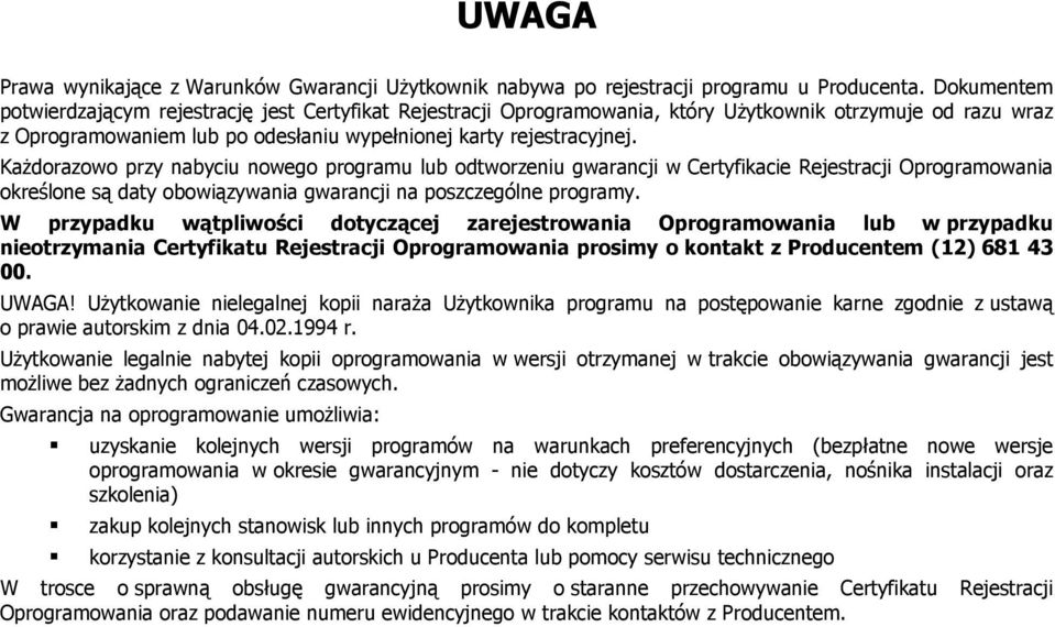 Każdorazowo przy nabyciu nowego programu lub odtworzeniu gwarancji w Certyfikacie Rejestracji Oprogramowania określone są daty obowiązywania gwarancji na poszczególne programy.