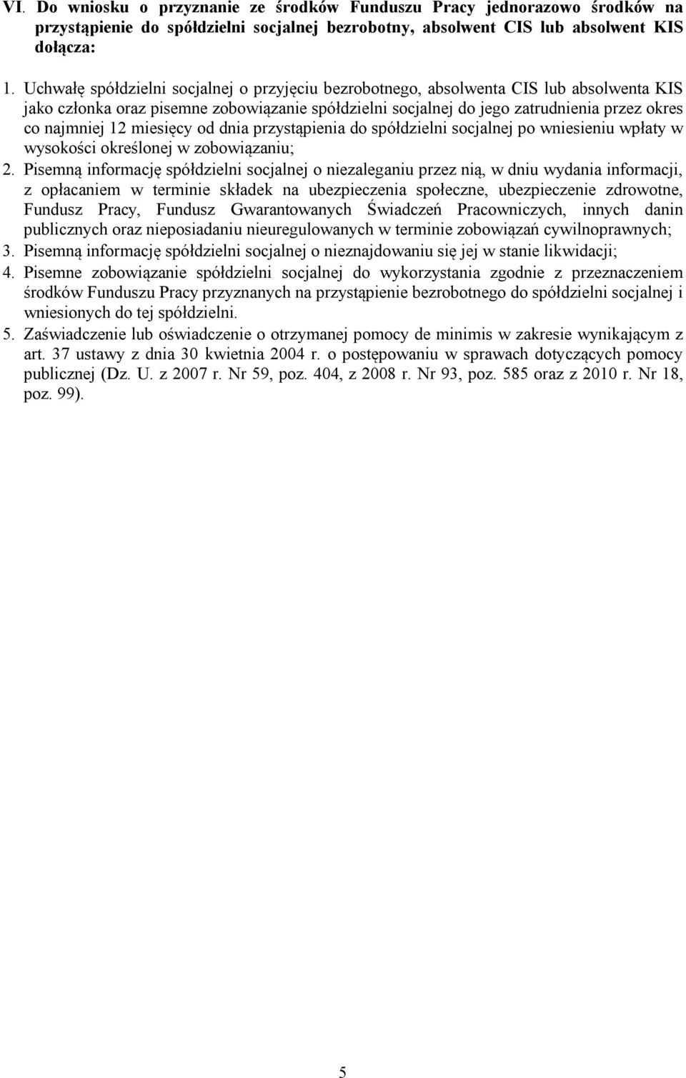 miesięcy od dnia przystąpienia do spółdzielni socjalnej po wniesieniu wpłaty w wysokości określonej w zobowiązaniu; 2.