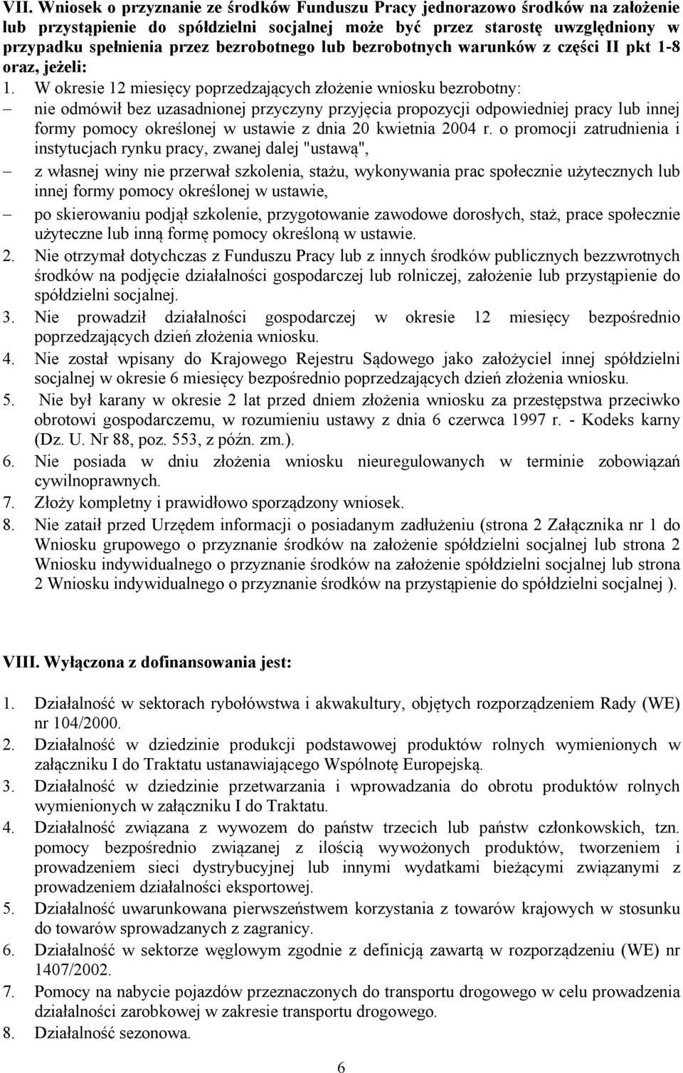 W okresie 12 miesięcy poprzedzających złożenie wniosku bezrobotny: nie odmówił bez uzasadnionej przyczyny przyjęcia propozycji odpowiedniej pracy lub innej formy pomocy określonej w ustawie z dnia 20