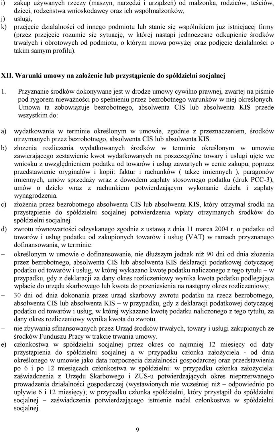 powyżej oraz podjęcie działalności o takim samym profilu). XII. Warunki umowy na założenie lub przystąpienie do spółdzielni socjalnej 1.