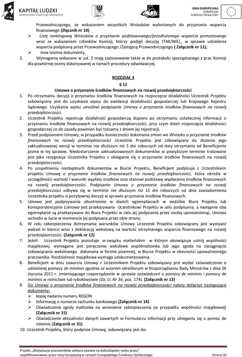 istotne dokumenty. 3. Wymagania wskazane w ust. 2 mają zastosowanie także w do protokołu sporządzanego z prac Komisji dla powtórnej oceny dokonywanej w ramach procedury odwoławczej.