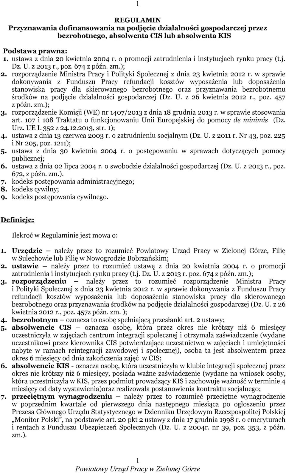 w sprawie dokonywania z Funduszu Pracy refundacji kosztów wyposażenia lub doposażenia stanowiska pracy dla skierowanego bezrobotnego oraz przyznawania bezrobotnemu środków na podjęcie działalności