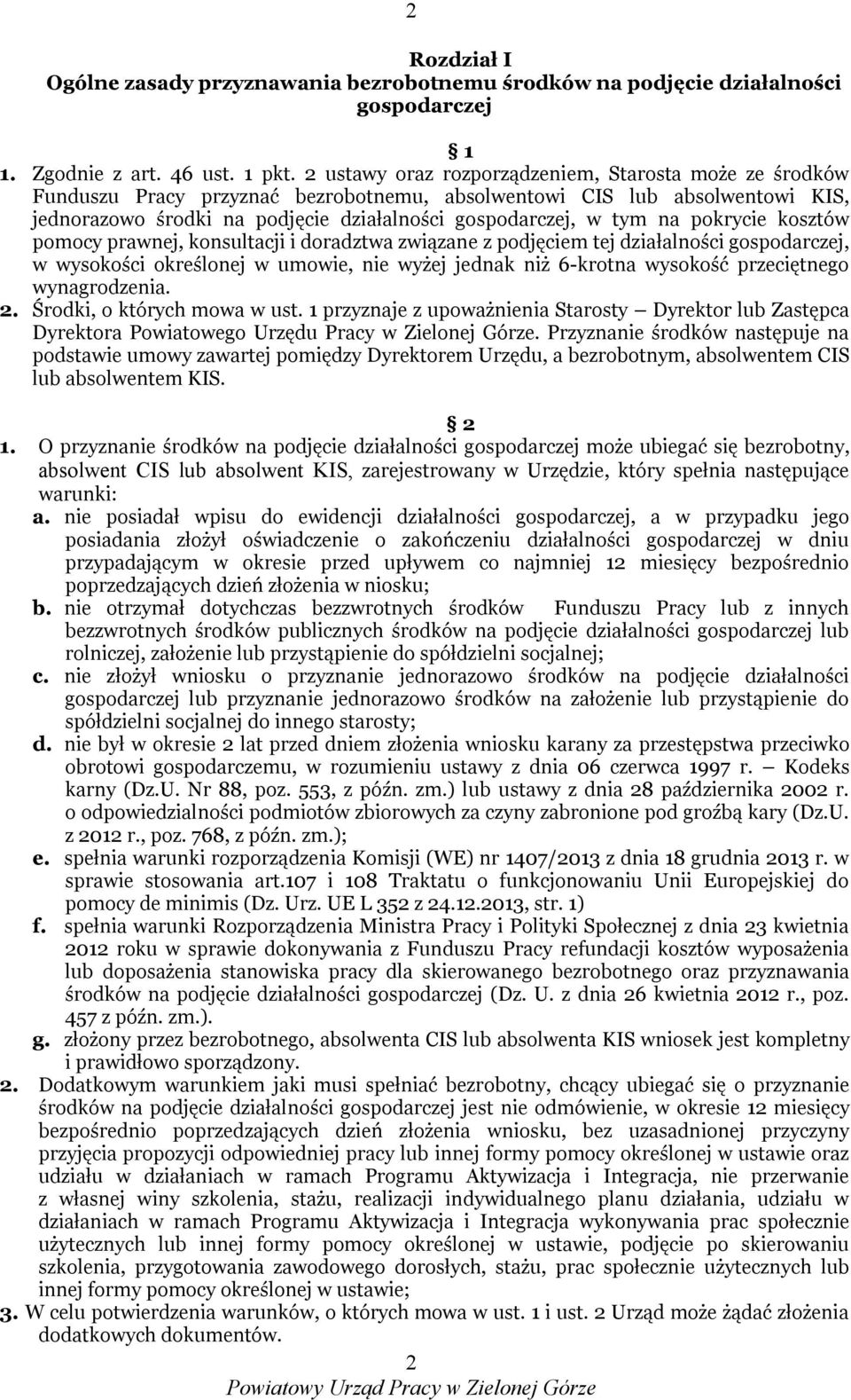 pokrycie kosztów pomocy prawnej, konsultacji i doradztwa związane z podjęciem tej działalności gospodarczej, w wysokości określonej w umowie, nie wyżej jednak niż 6-krotna wysokość przeciętnego