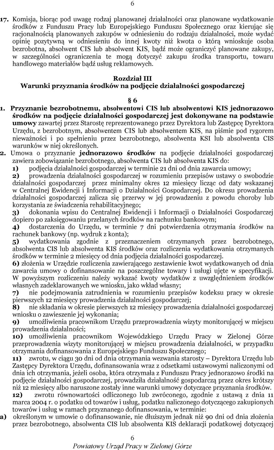 ograniczyć planowane zakupy, w szczególności ograniczenia te mogą dotyczyć zakupu środka transportu, towaru handlowego materiałów bądź usług reklamowych.