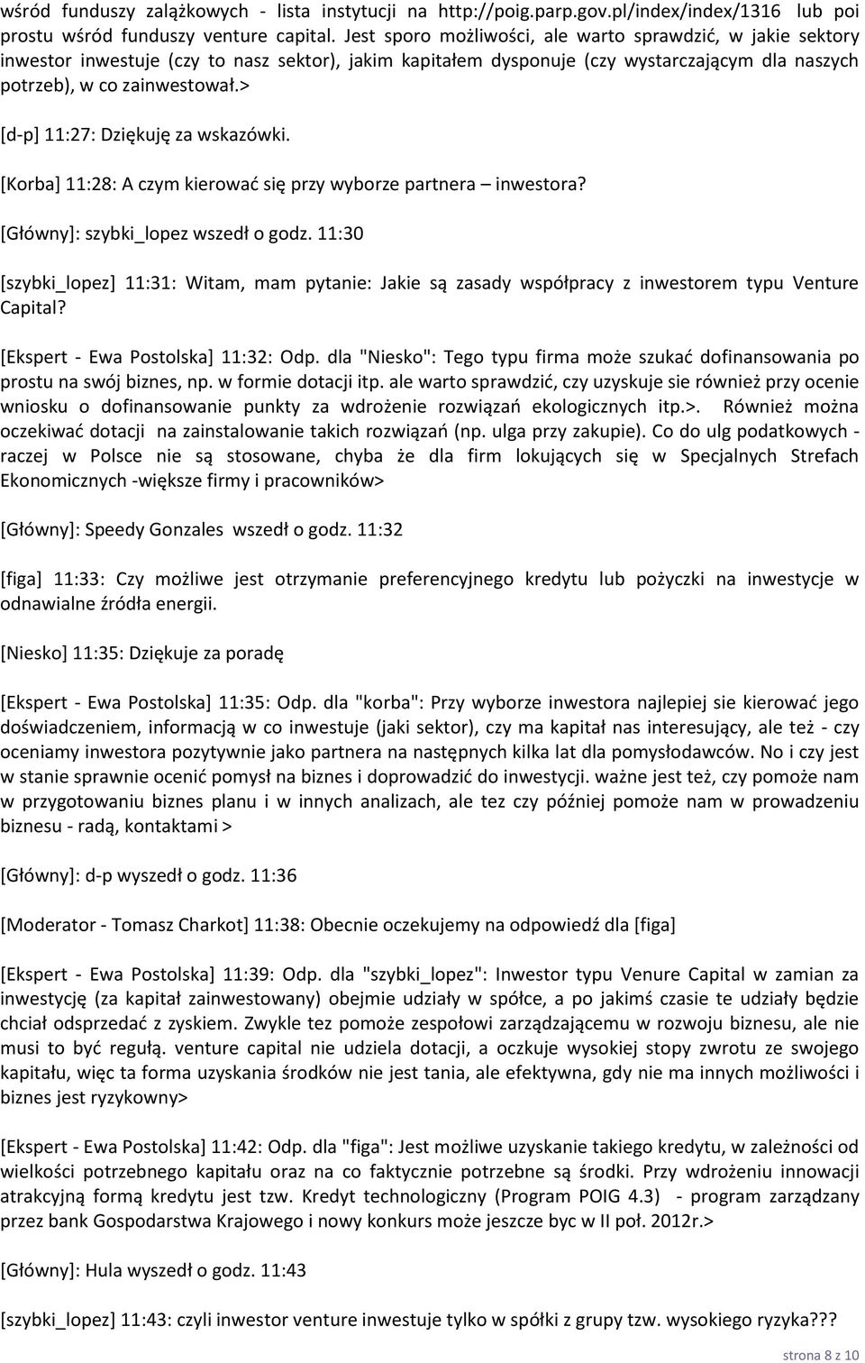 > [d-p] 11:27: Dziękuję za wskazówki. [Korba] 11:28: A czym kierować się przy wyborze partnera inwestora? [Główny]: szybki_lopez wszedł o godz.