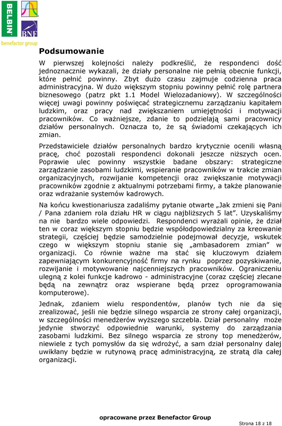 W szczególności więcej uwagi powinny poświęcać strategicznemu zarządzaniu kapitałem ludzkim, oraz pracy nad zwiększaniem umiejętności i motywacji pracowników.