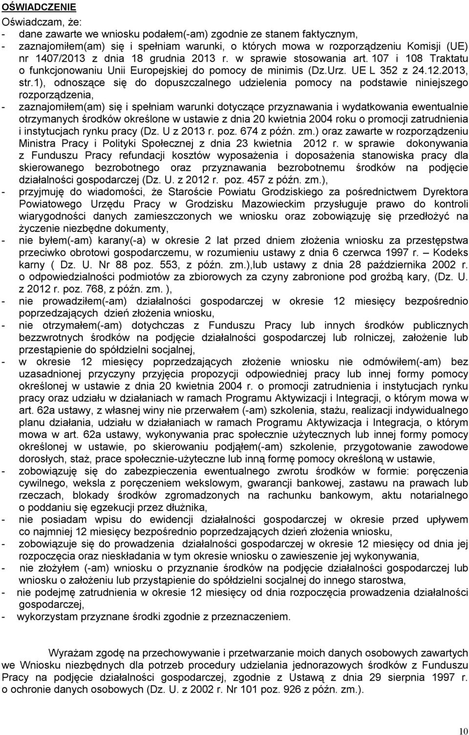 1), odnoszące się do dopuszczalnego udzielenia pomocy na podstawie niniejszego rozporządzenia, - zaznajomiłem(am) się i spełniam warunki dotyczące przyznawania i wydatkowania ewentualnie otrzymanych