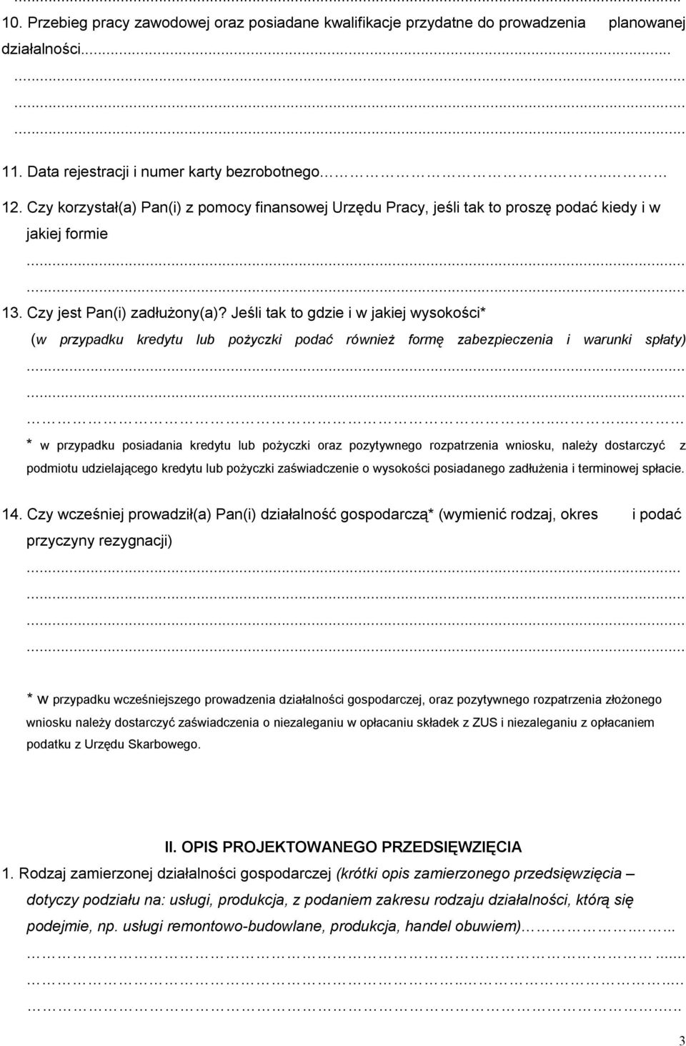 Jeśli tak to gdzie i w jakiej wysokości* (w przypadku kredytu lub pożyczki podać również formę zabezpieczenia i warunki spłaty).