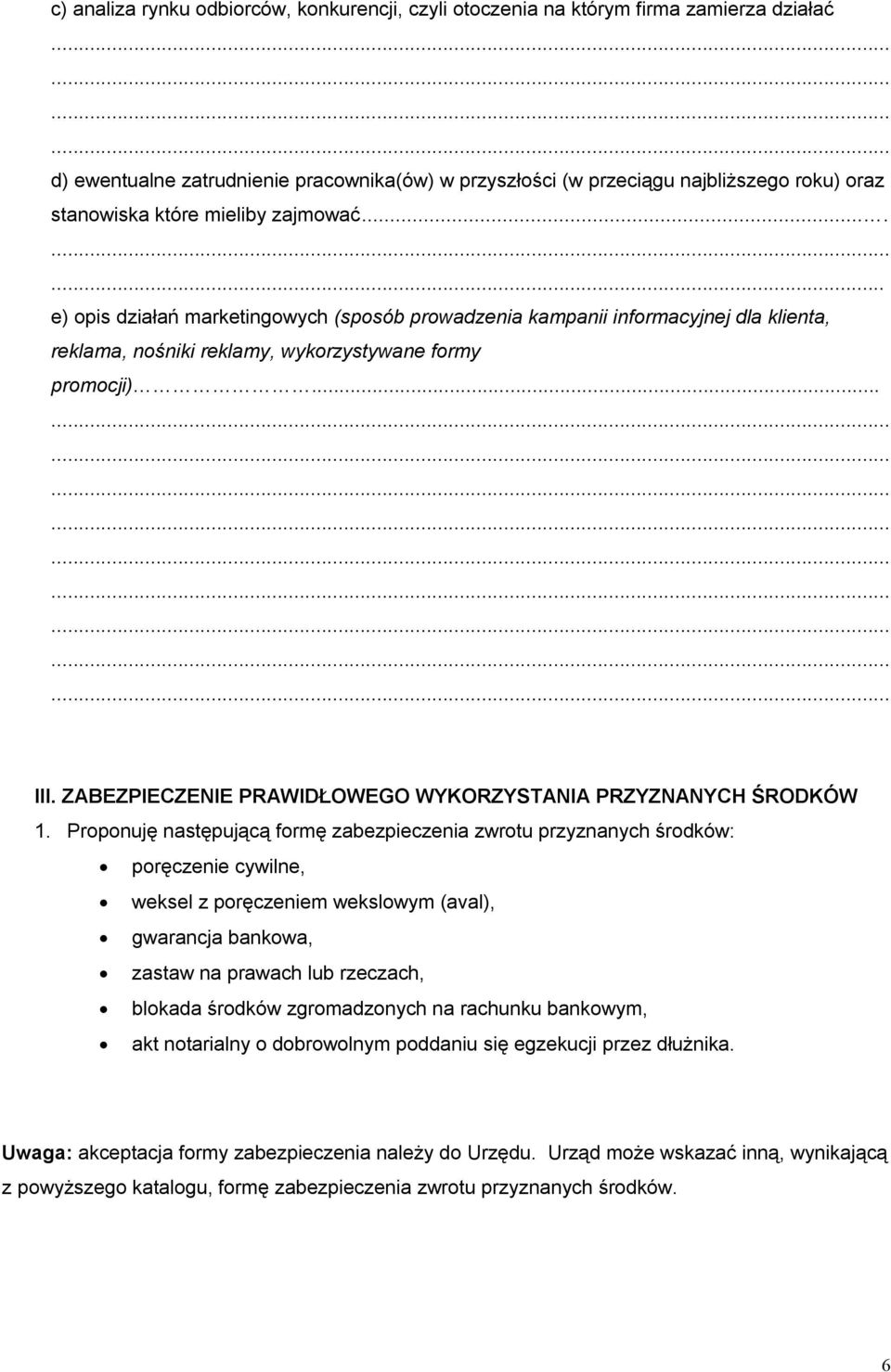 ......... e) opis działań marketingowych (sposób prowadzenia kampanii informacyjnej dla klienta, reklama, nośniki reklamy, wykorzystywane formy promocji).............................. III.