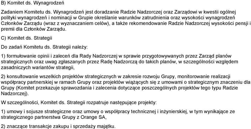 (wraz z wyznaczaniem celów), a także rekomendowanie Radzie Nadzorczej wysokości pensji i premii dla Członków Zarządu. C) Komitet ds. Strategii Do zadań Komitetu ds.