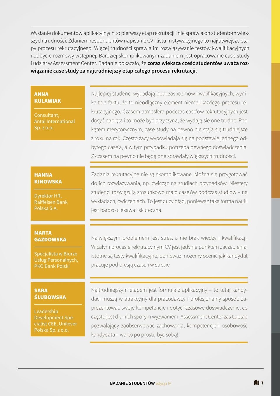 Bardziej skomplikowanym zadaniem jest opracowanie case study i udział w Assessment Center.