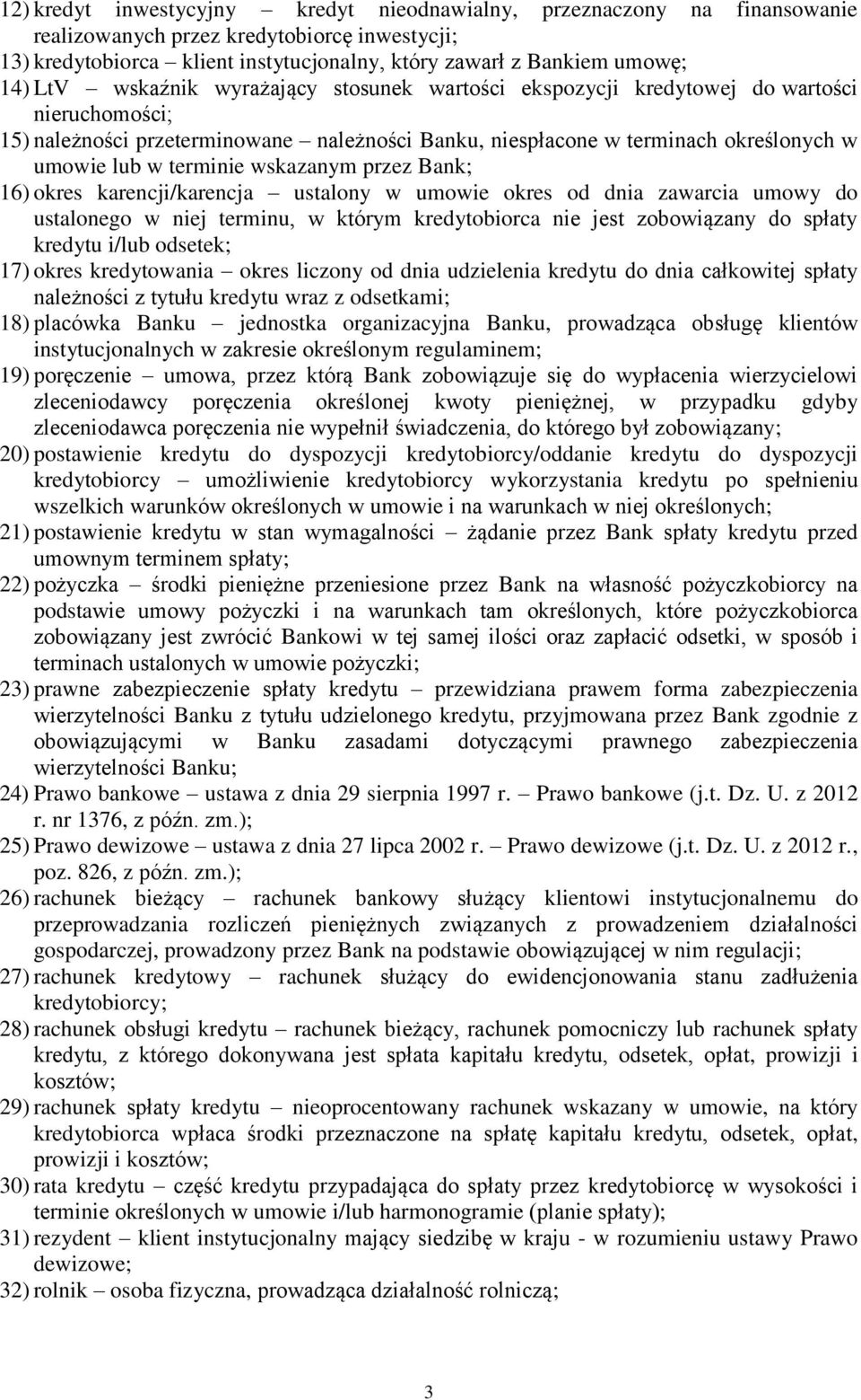 wskazanym przez Bank; 16) okres karencji/karencja ustalony w umowie okres od dnia zawarcia umowy do ustalonego w niej terminu, w którym kredytobiorca nie jest zobowiązany do spłaty kredytu i/lub