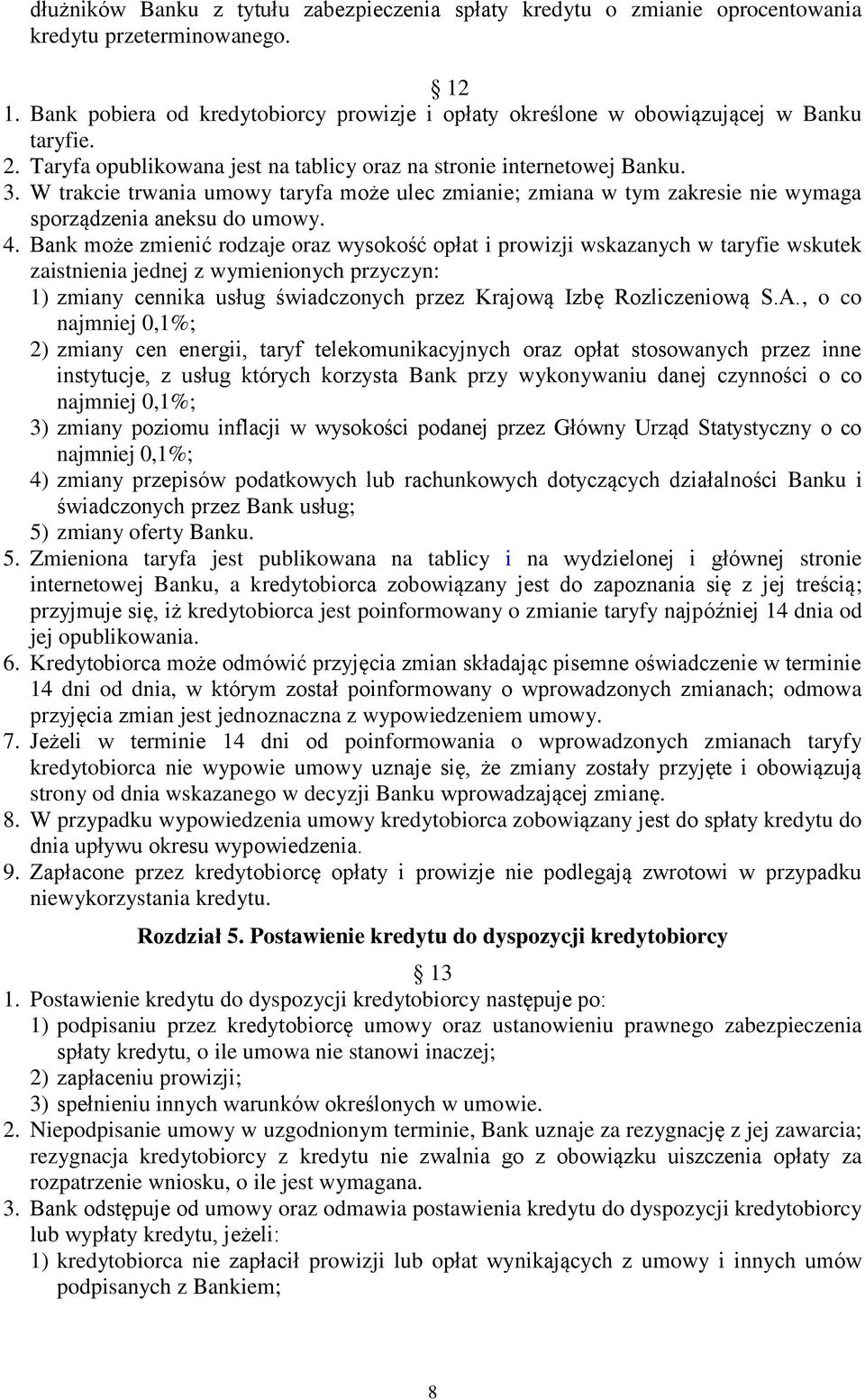 W trakcie trwania umowy taryfa może ulec zmianie; zmiana w tym zakresie nie wymaga sporządzenia aneksu do umowy. 4.