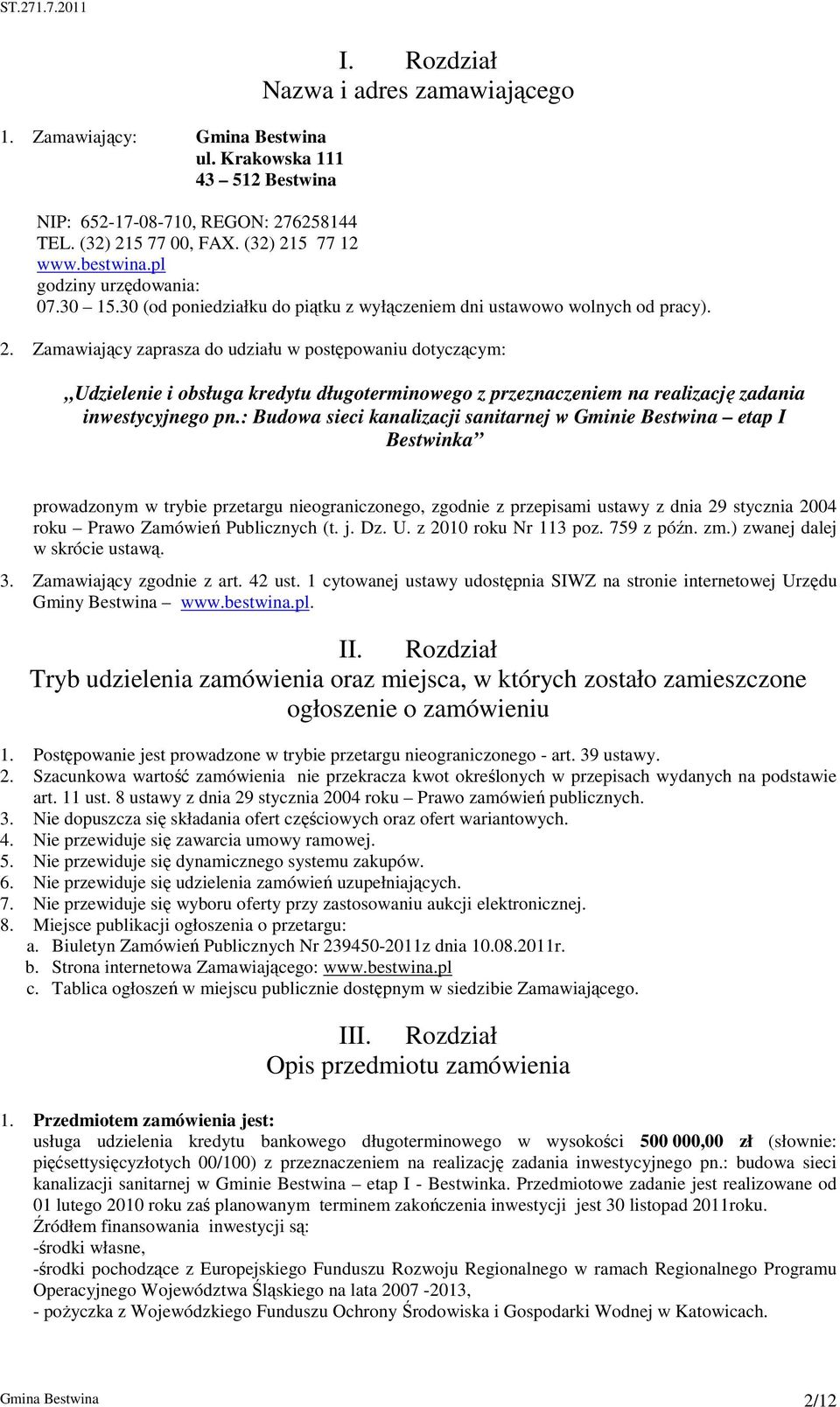 Zamawiający zaprasza do udziału w postępowaniu dotyczącym: Udzielenie i obsługa kredytu długoterminowego z przeznaczeniem na realizację zadania inwestycyjnego pn.