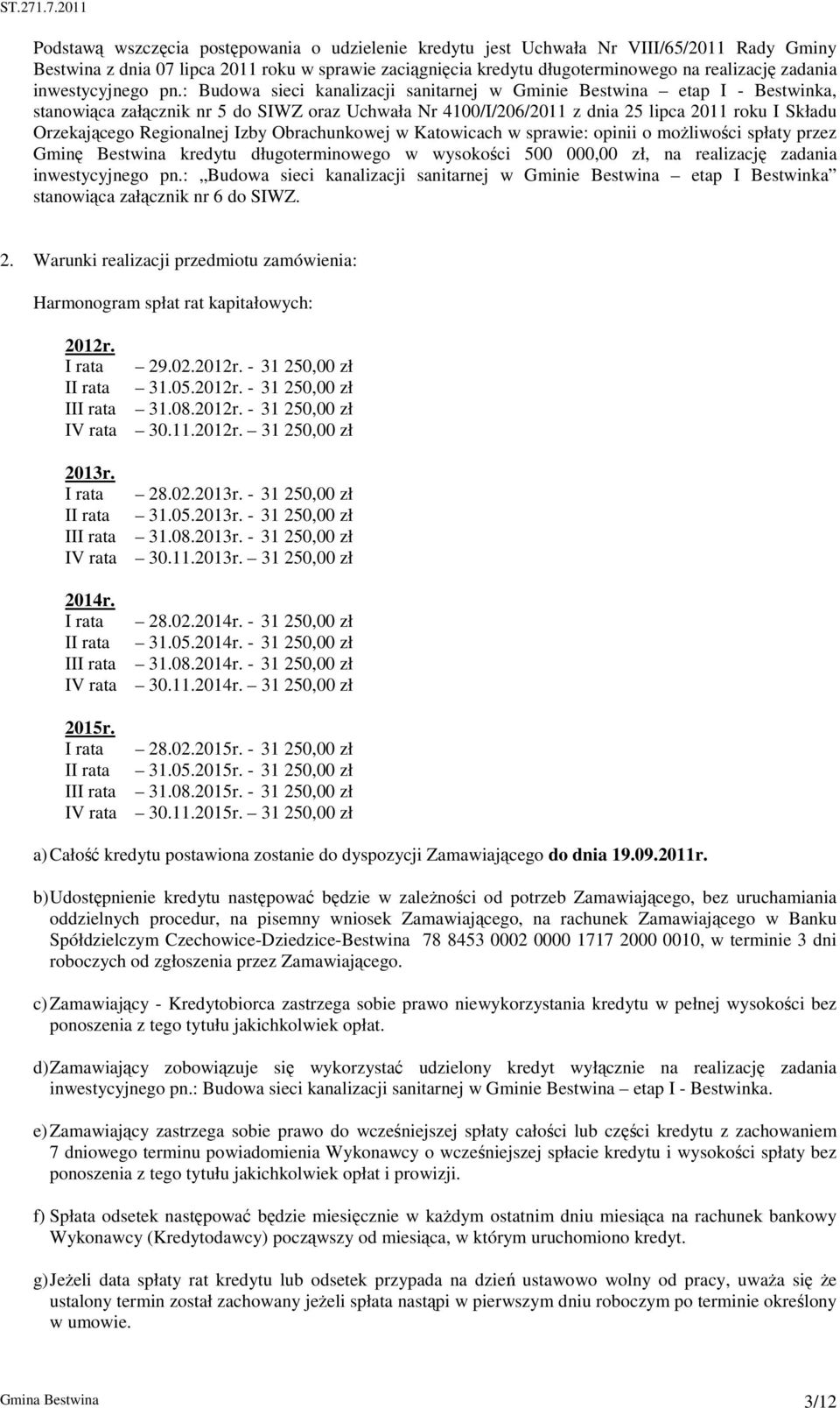 : Budowa sieci kanalizacji sanitarnej w Gminie Bestwina etap I - Bestwinka, stanowiąca załącznik nr 5 do SIWZ oraz Uchwała Nr 4100/I/206/2011 z dnia 25 lipca 2011 roku I Składu Orzekającego