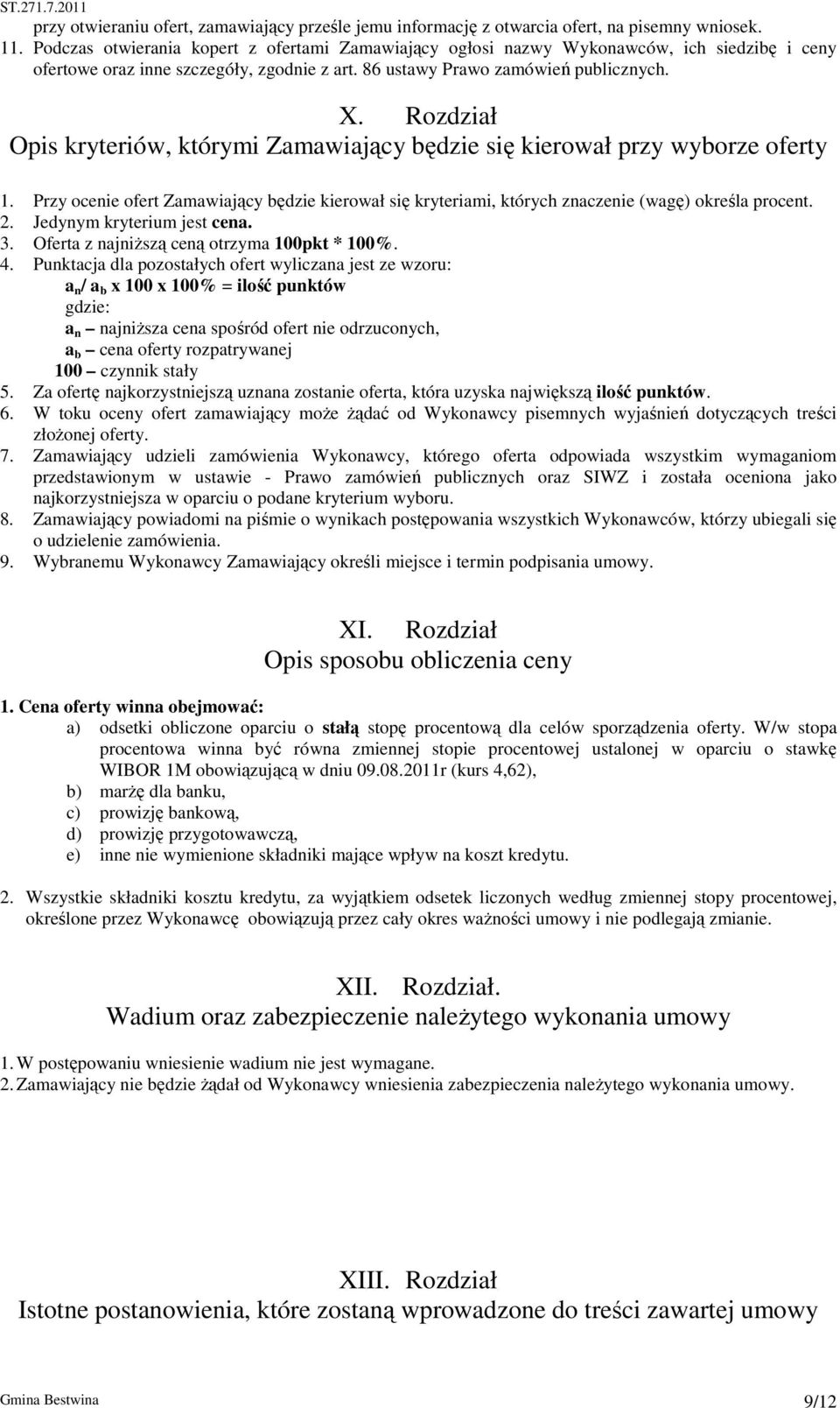 Rozdział Opis kryteriów, którymi Zamawiający będzie się kierował przy wyborze oferty 1. Przy ocenie ofert Zamawiający będzie kierował się kryteriami, których znaczenie (wagę) określa procent. 2.