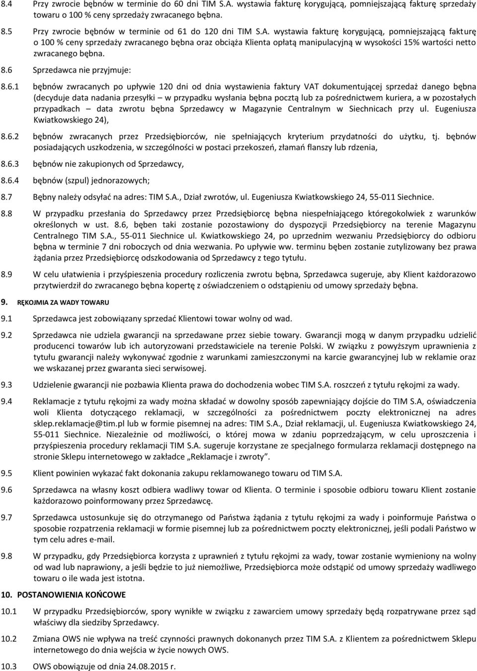 wystawia fakturę korygującą, pomniejszającą fakturę o 100 % ceny sprzedaży zwracanego bębna oraz obciąża Klienta opłatą manipulacyjną w wysokości 15% wartości netto zwracanego bębna. 8.