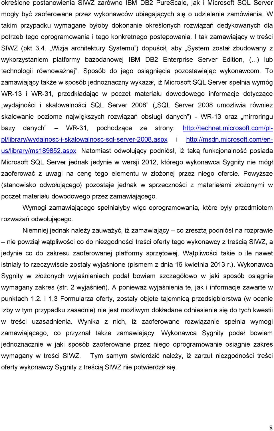 Wizja architektury Systemu ) dopuścił, aby System został zbudowany z wykorzystaniem platformy bazodanowej IBM DB2 Enterprise Server Edition, (...) lub technologii równowaŝnej.