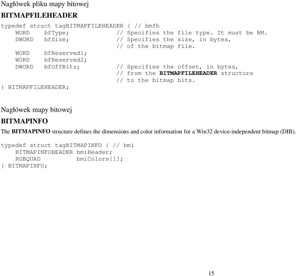 WORD bfreserved1; WORD bfreserved2; DWORD bfoffbits; } BITMAPFILEHEADER; // Specifies the offset, in bytes, // from the BITMAPFILEHEADER structure // to the