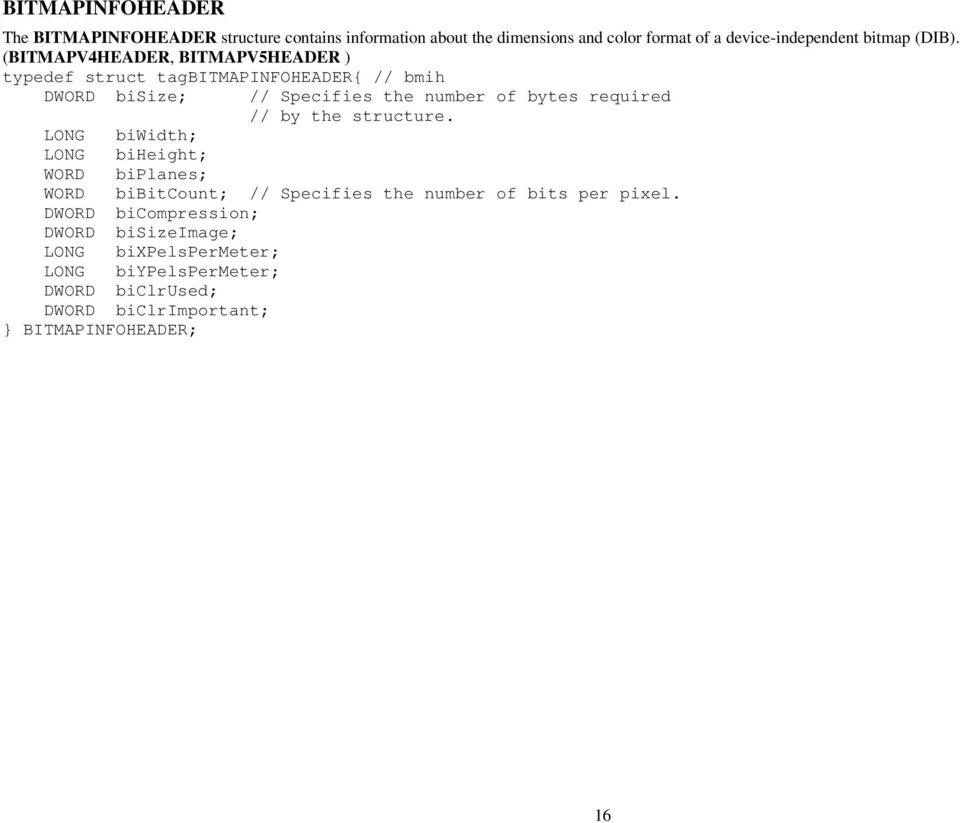 (BITMAPV4HEADER, BITMAPV5HEADER ) typedef struct tagbitmapinfoheader{ // bmih DWORD bisize; // Specifies the number of bytes required //