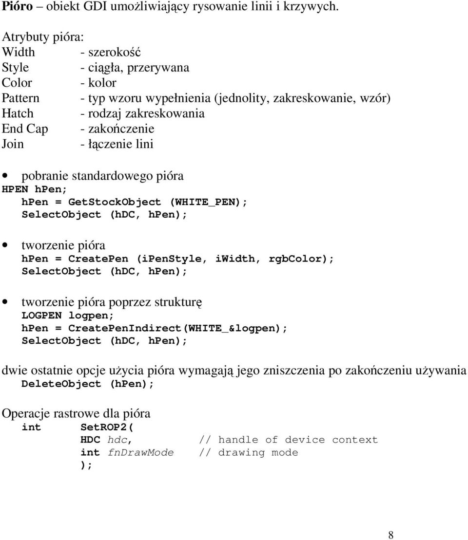 Join - łączenie lini pobranie standardowego pióra HPEN hpen; hpen = GetStockObject (WHITE_PEN SelectObject (hdc, hpen tworzenie pióra hpen = CreatePen (ipenstyle, iwidth, rgbcolor SelectObject