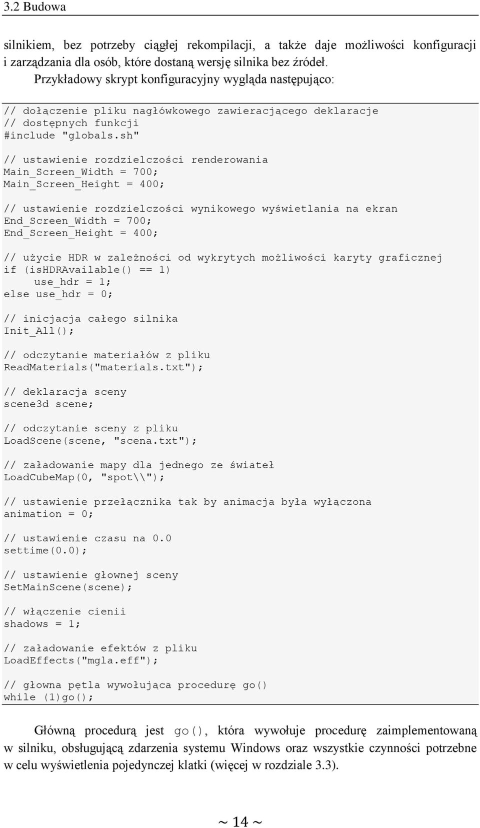 sh" // ustawienie rozdzielczości renderowania Main_Screen_Width = 700; Main_Screen_Height = 400; // ustawienie rozdzielczości wynikowego wyświetlania na ekran End_Screen_Width = 700;