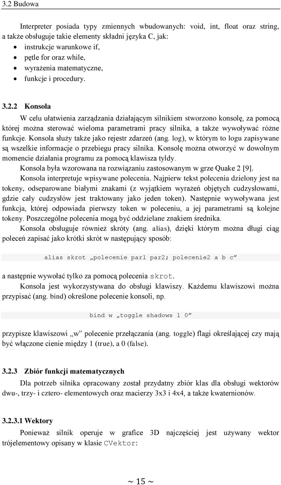 2 Konsola W celu ułatwienia zarządzania działającym silnikiem stworzono konsolę, za pomocą której można sterować wieloma parametrami pracy silnika, a także wywoływać różne funkcje.