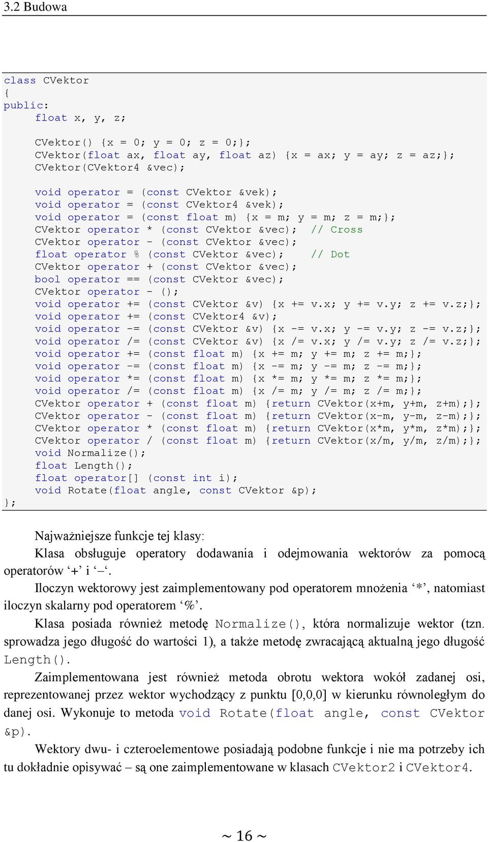 float operator % (const CVektor &vec); // Dot CVektor operator + (const CVektor &vec); bool operator == (const CVektor &vec); CVektor operator - (); void operator += (const CVektor &v) x += v.