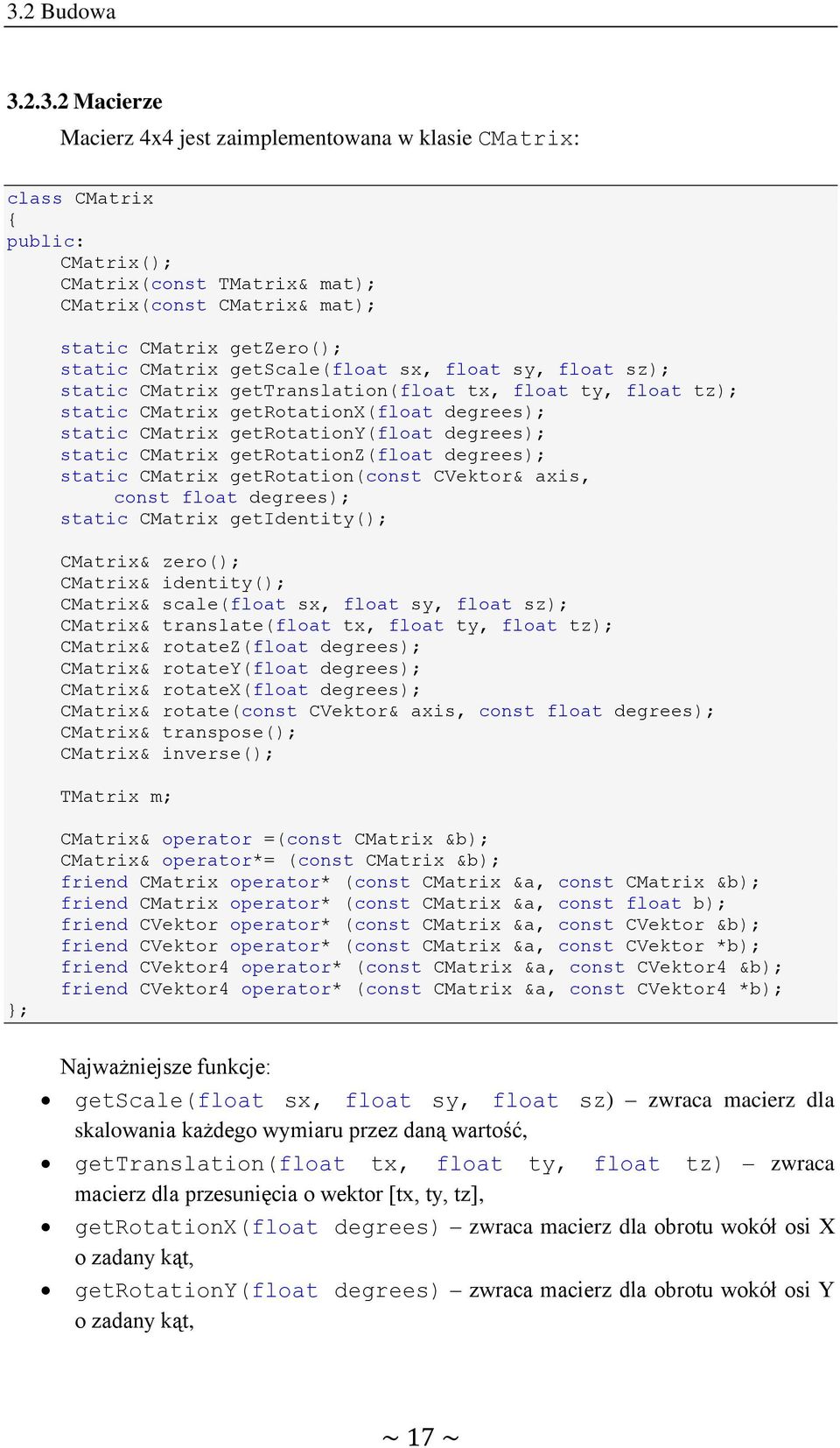 degrees); static CMatrix getrotationz(float degrees); static CMatrix getrotation(const CVektor& axis, const float degrees); static CMatrix getidentity(); CMatrix& zero(); CMatrix& identity();