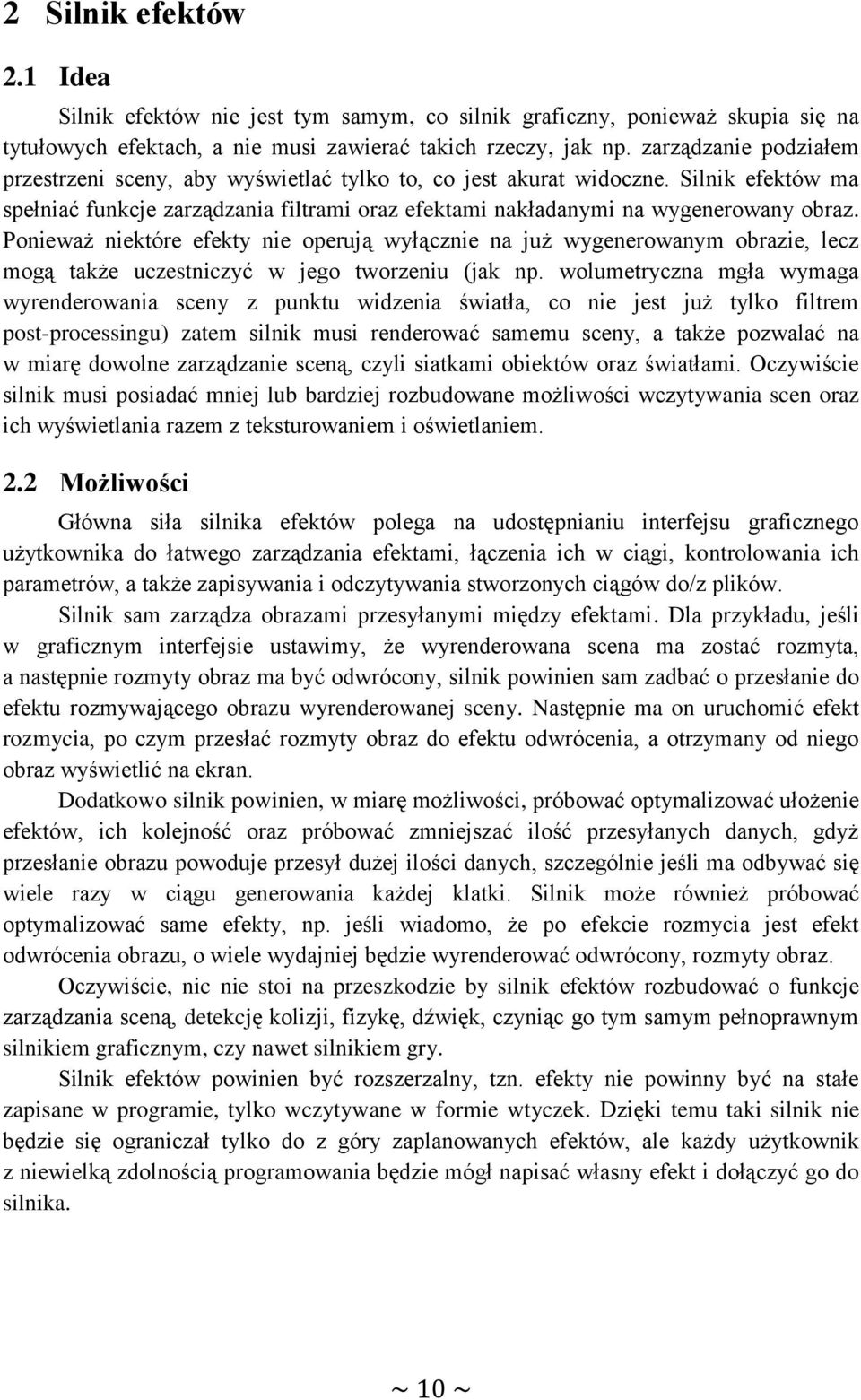 Ponieważ niektóre efekty nie operują wyłącznie na już wygenerowanym obrazie, lecz mogą także uczestniczyć w jego tworzeniu (jak np.