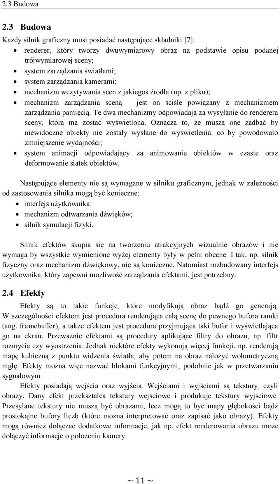 system zarządzania kamerami; mechanizm wczytywania scen z jakiegoś źródła (np. z pliku); mechanizm zarządzania sceną jest on ściśle powiązany z mechanizmem zarządzania pamięcią.