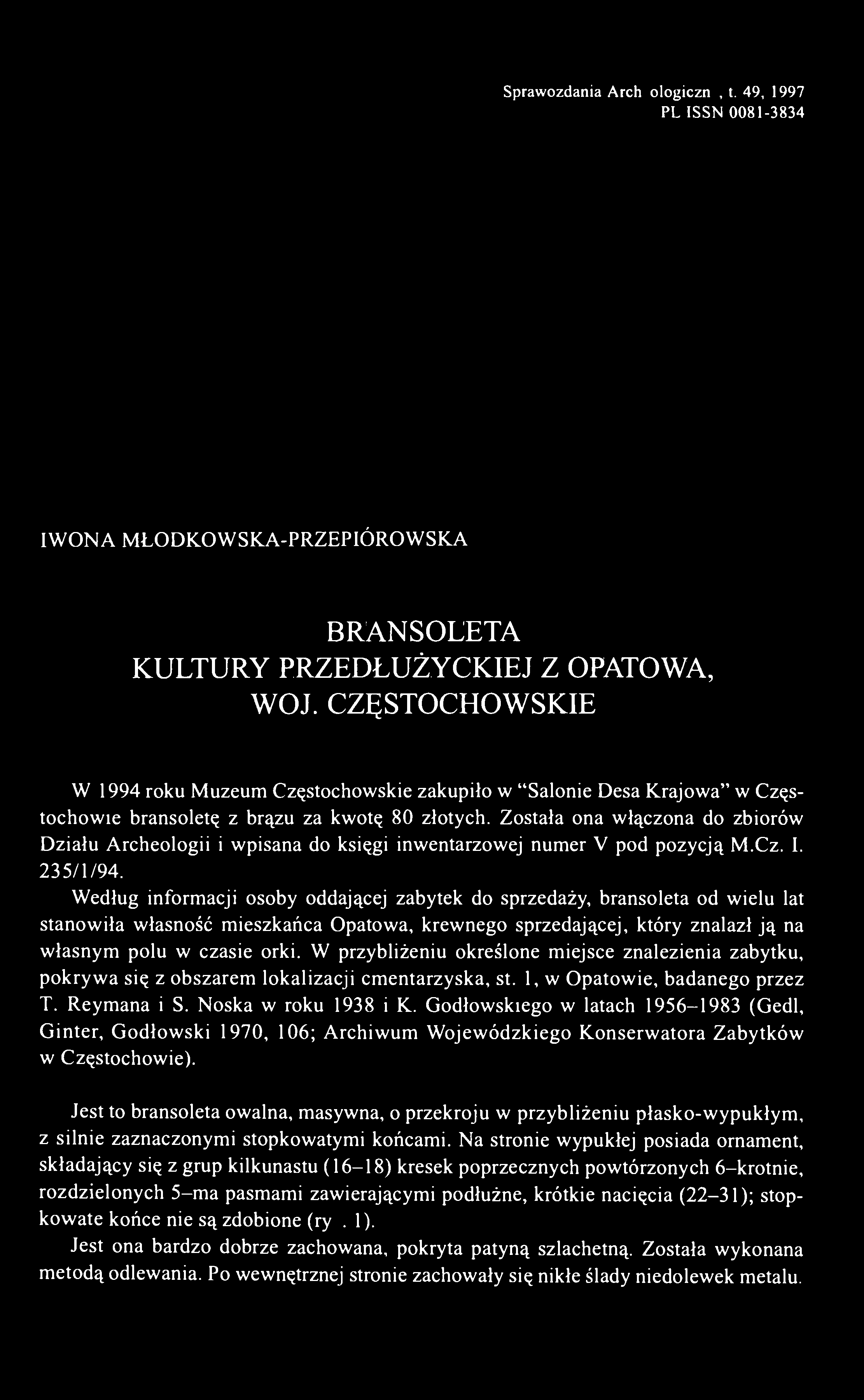 Sprawozdania Archeologiczne, t. 49, 1997 PL ISSN 0081-3834 IWONA MŁODKOWSKA-PRZEPIÓROWSKA BRANSOLETA KULTURY PRZEDŁUŻYCKIEJ Z OPATOWA, WOJ.