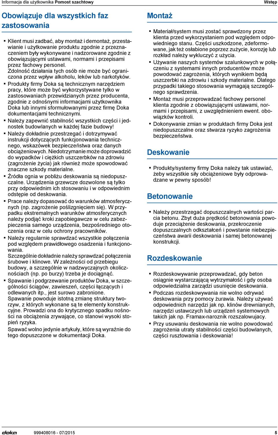 Produkty firmy Dok są technicznym nrzędziem prcy, które może być wykorzystywne tylko w zstosownich przewidzinych przez producent, zgodnie z odnośnymi informcjmi użytkownik Dok lub innymi