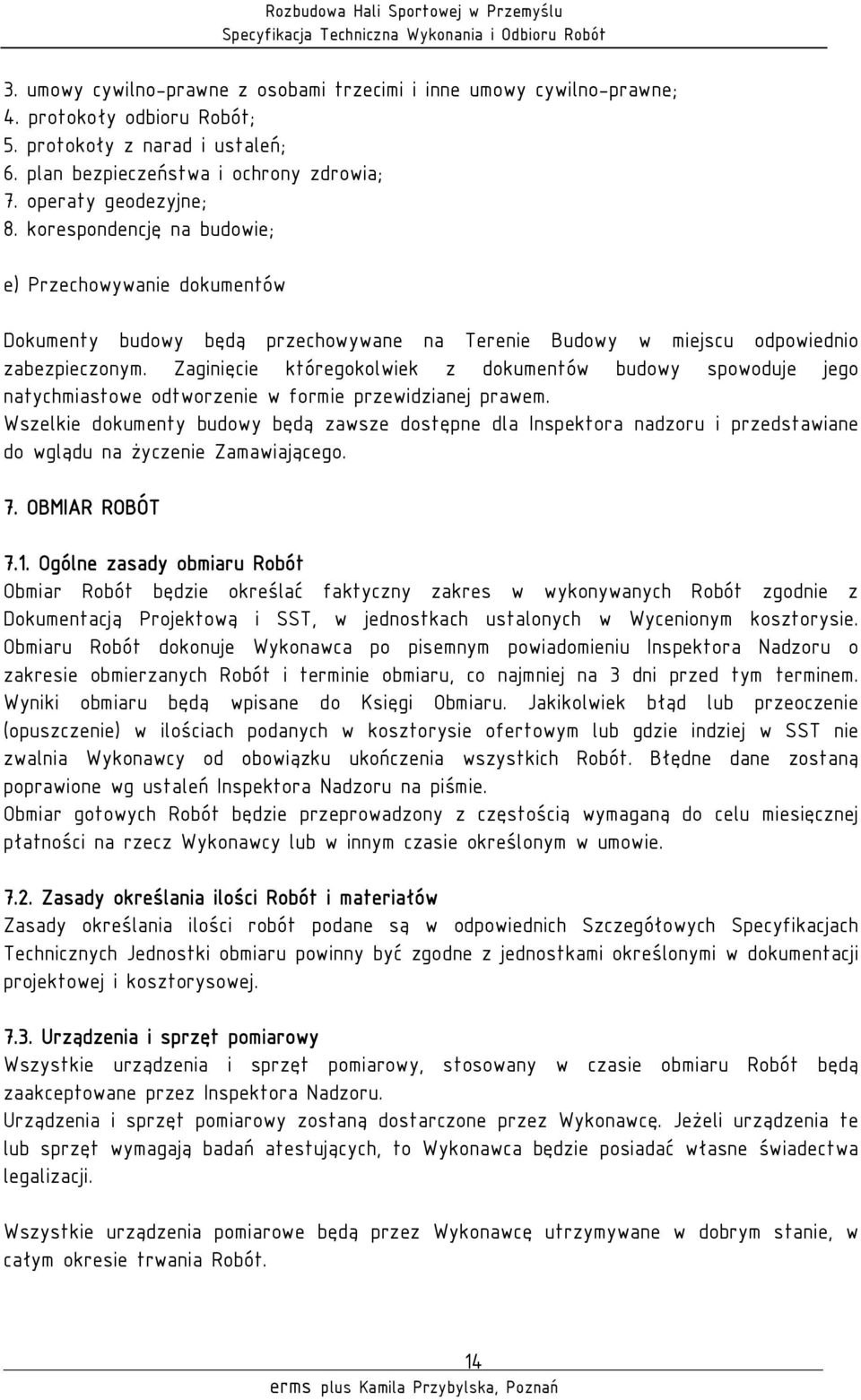 Zaginięcie któregokolwiek z dokumentów budowy spowoduje jego natychmiastowe odtworzenie w formie przewidzianej prawem.