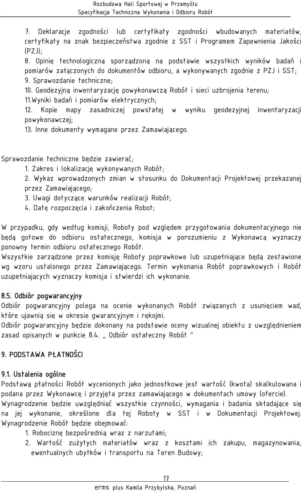 Geodezyjną inwentaryzację powykonawczą Robót i sieci uzbrojenia terenu; 11.Wyniki badań i pomiarów elektrycznych; 12.