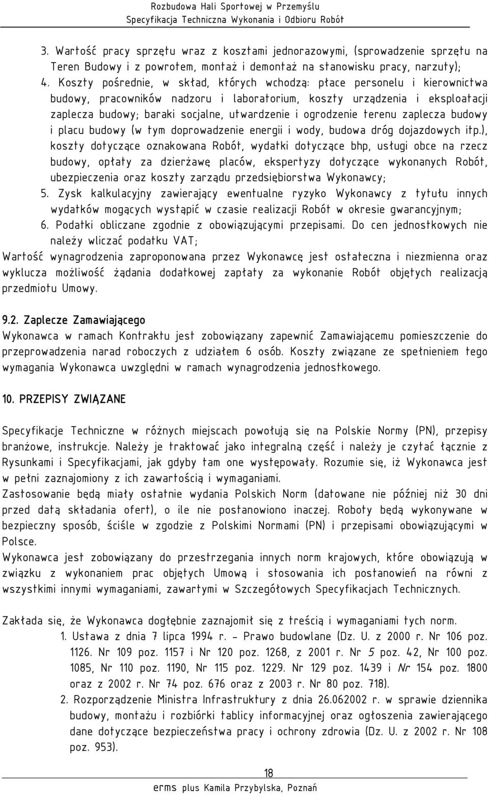 ogrodzenie terenu zaplecza budowy i placu budowy (w tym doprowadzenie energii i wody, budowa dróg dojazdowych itp.