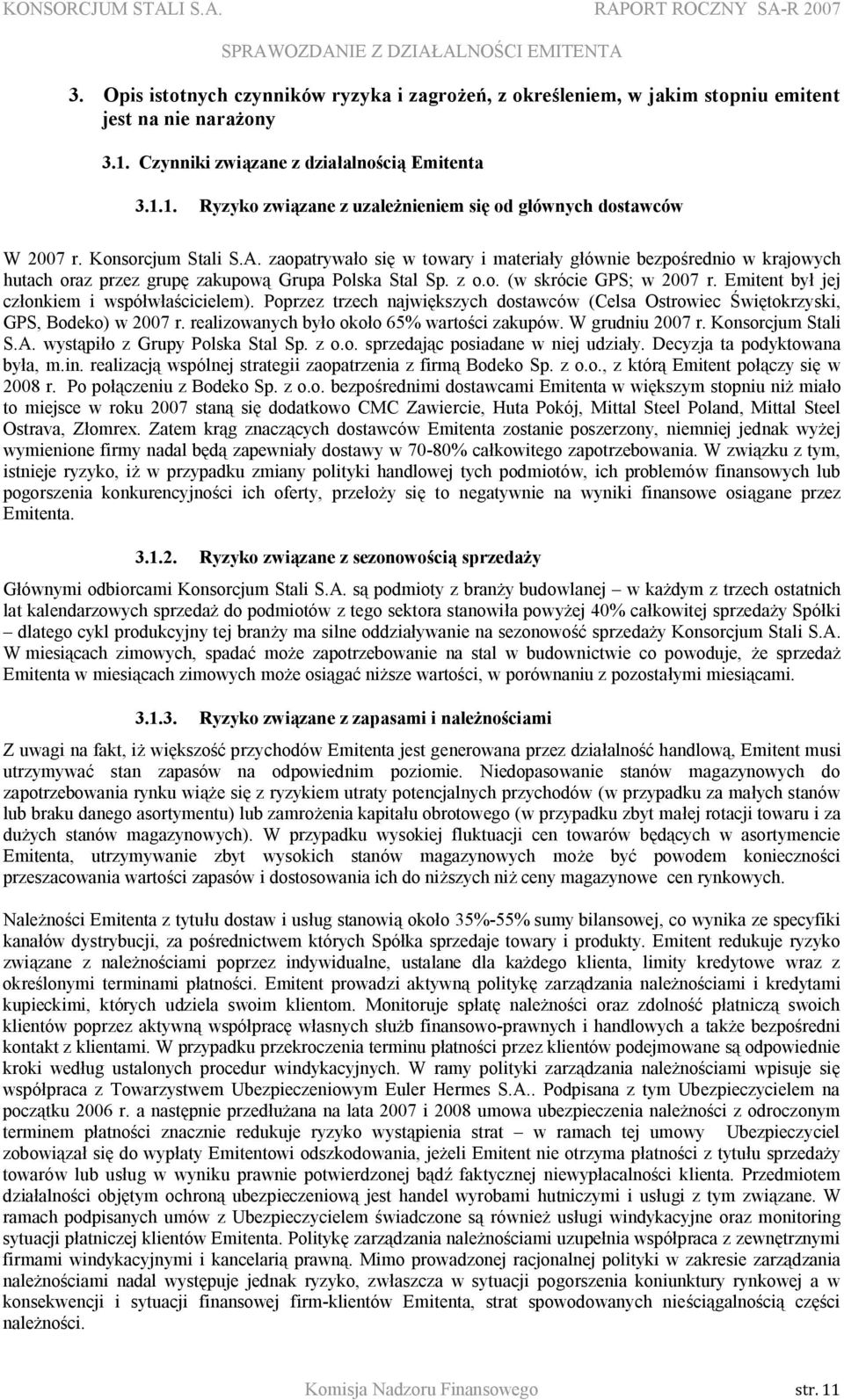 Emitent był jej członkiem i współwłaścicielem). Poprzez trzech największych dostawców (Celsa Ostrowiec Świętokrzyski, GPS, Bodeko) w 2007 r. realizowanych było około 65% wartości zakupów.