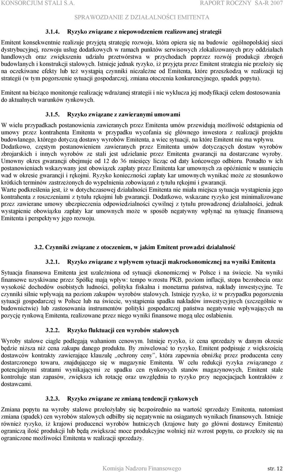 dodatkowych w ramach punktów serwisowych zlokalizowanych przy oddziałach handlowych oraz zwiększeniu udziału przetwórstwa w przychodach poprzez rozwój produkcji zbrojeń budowlanych i konstrukcji