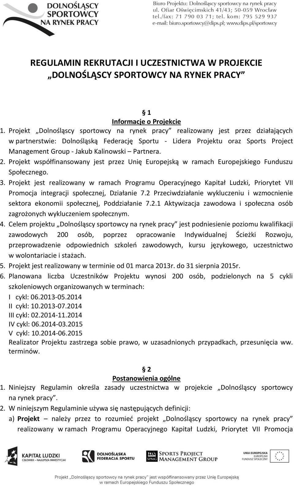 Partnera. 2. Projekt współfinansowany jest przez Unię Europejską w ramach Europejskiego Funduszu Społecznego. 3.