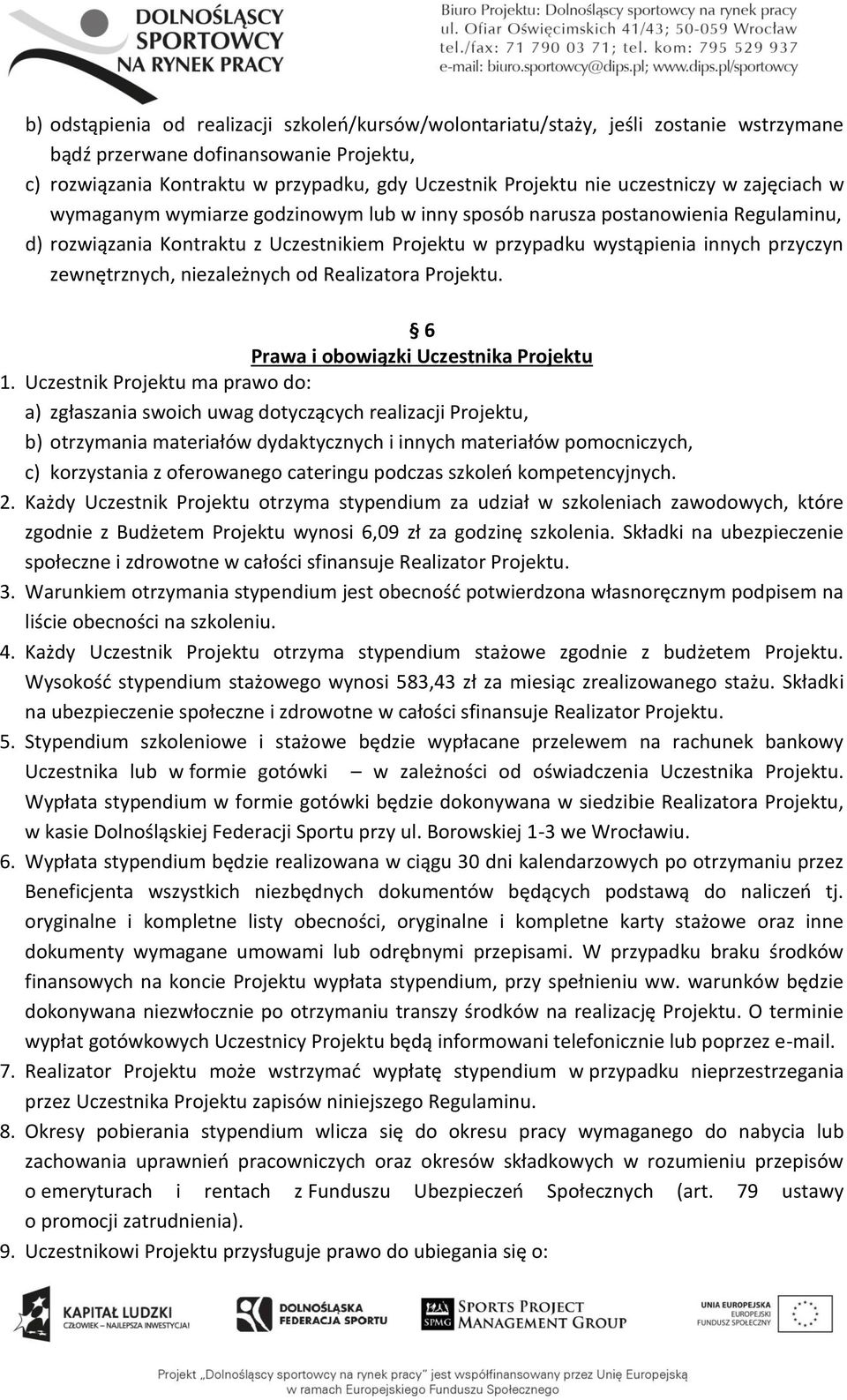 zewnętrznych, niezależnych od Realizatora Projektu. 6 Prawa i obowiązki Uczestnika Projektu 1.